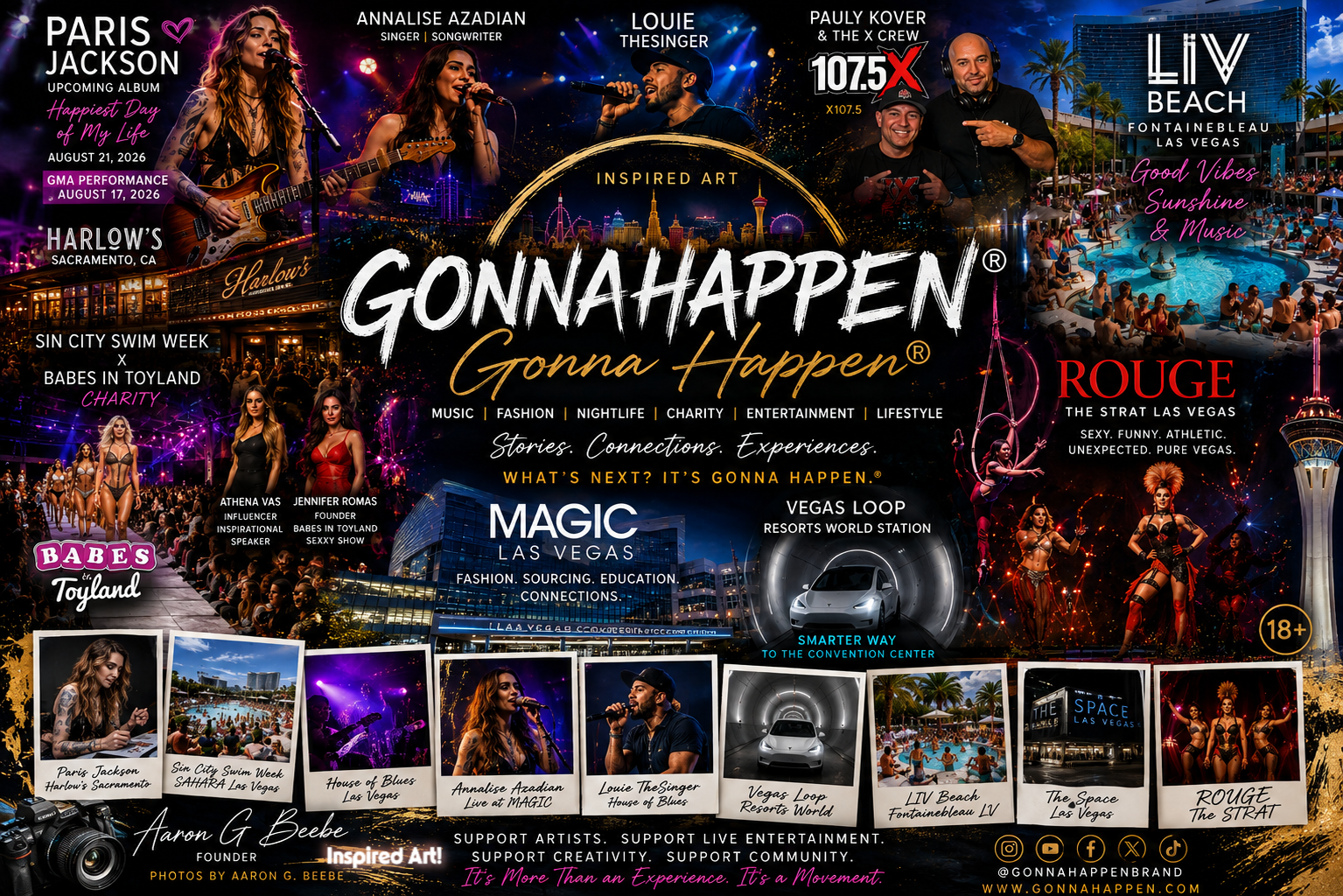 Paris Jackson to MAGIC Las Vegas 2026: Music, Fashion, LIV Beach, Luise The Singer, The Loop, Resort World ROUGE, American Century Classic and more... The GONNA HAPPEN® Journey  From Paris Jackson at Harlow's Sacramento to Annalise Azadian, Louie TheSinger, Sin City Swim Week, Babes in Toyland, X107.5, MAGIC Las Vegas, the Vegas Loop, LIV Beach, The Space Las Vegas and ROUGE at The STRAT..... From the American Century Championship to 250+ Miles Inside the Ropes  By Aaron G. Beebe Founder, GONNA HAPPEN® / GONNAHAPPEN®